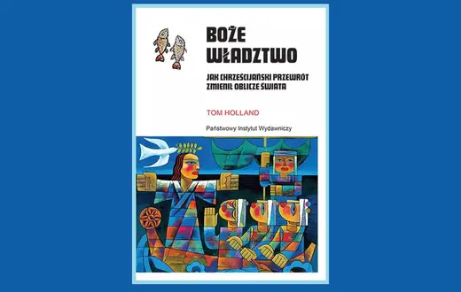 Tom Holland, Boże Władztwo - jak chrześcijanśki przewrót zmienił oblicze świata // materiały prasowe