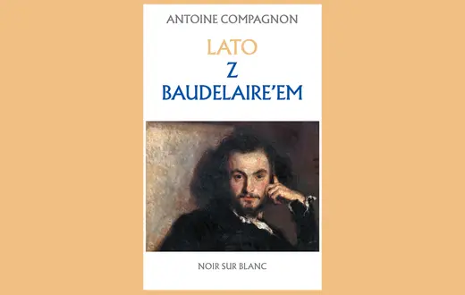 Antoine Compagnon, Lato z Baudelaire’em. Noir sur Blanc, Warszawa 2025 r. // materiały prasowe