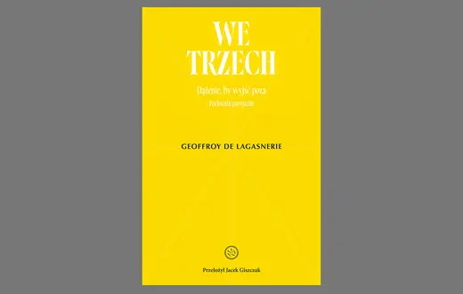 Geoffroy de Lagasnerie, „We trzech. Dążenie, by wyjść poza”, przeł. Jacek Giszczak, Drzazgi 2025 // materiały prasowe