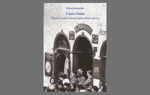 Michał Kuźmiński, „Z domu Israela. Śladami zapomnianej żydowskiej rodziny”, Wydawnictwo Austeria // materiały prasowe