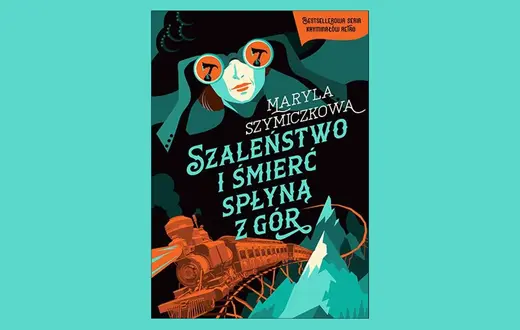 Maryla Szymiczkowa, „Szaleństwo i śmierć spłyną z gór”, Znak Literanova, Kraków 2025 // materiały prasowe