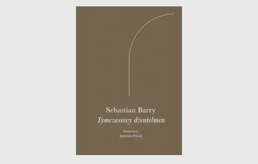 Sebastian Barry, „Tymczasowy dżentelmen”, tłum. Agnieszka Walulik, ArtRage // materiały prasowe 