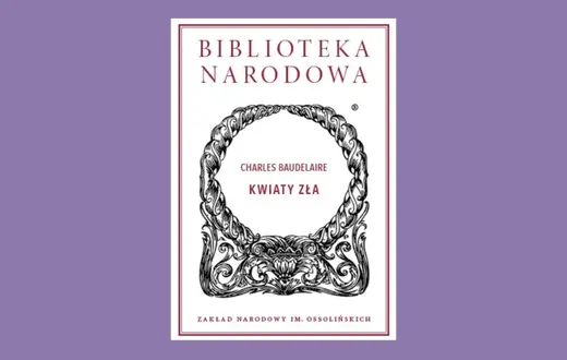 Charles Baudelaire „Kwiaty zła”, Wstęp i opracowanie Tomasz Swoboda // Wydawnictwo Ossolineum