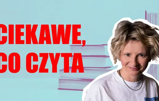 Ciekawe, co czyta PODKAST TYGODNIKA POWSZECHNEGO