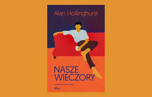 Alan Hollinghurst, „Nasze wieczory”, tłum. Katarzyna Makaruk, Wydawnictwo Filtry // materiały prasowe