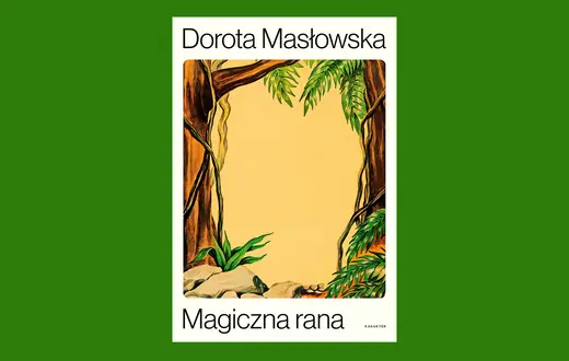 Dorota Masłowska, MAGICZNA RANA, Wydawnictwo Karakter, Kraków 2024 // materiały prasowe