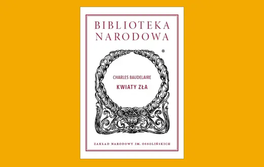 Charles Baudelaire, „Kwiaty Zła”, Wstęp i opracowanie Tomasz Swoboda. Wydanie pierwsze. Zakład Narodowy im. Ossolińskich. Biblioteka Narodowa // materiały prasowe
