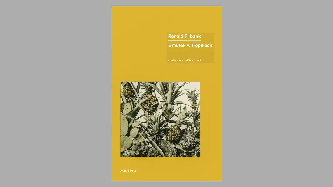 Ronald Firbank, „Smutek w tropikach", tłum. Andrzej Sosnowski, Ossolineum // materiały prasowe