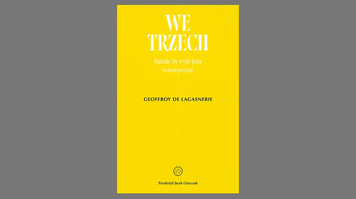 Geoffroy de Lagasnerie, „We trzech. Dążenie, by wyjść poza”, przeł. Jacek Giszczak, Drzazgi 2025 // materiały prasowe