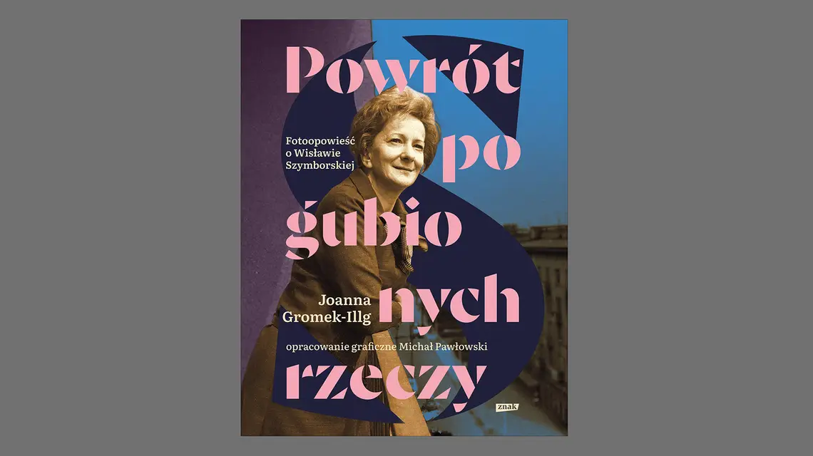 Joanna Gromek-Illg, "Powrót pogubionych rzeczy. Fotoopowieść o Wisławie Szymborskiej". Opracowanie graficzne Michał Pawłowski. Wydawnictwo Znak // materiały prasowe