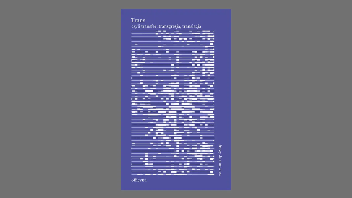 Jerzy Jarniewicz, „Trans, czyli transfer, transgresja, translacja”, wydawnictwo Officyna // materiały prasowe