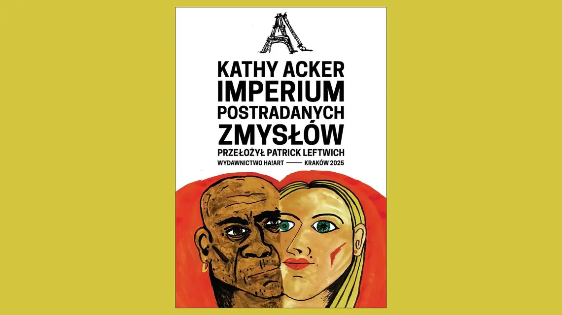 Kathy Acker, "Imperium postradanych zmysłów", przeł. Patrick Leftwich, Ha!art, Kraków, 2025 // materiały prasowe
