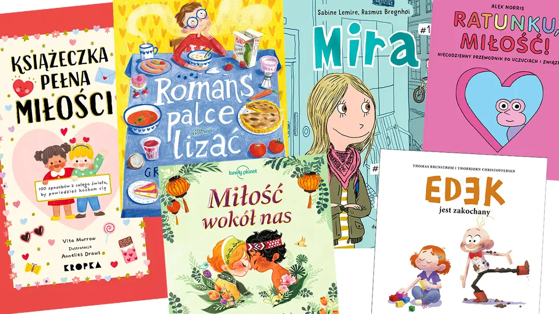 Od lewej: Vita Murrow, „Książeczka pełna miłości”, wydawnictwo Kropka; Grzegorz Kasdepke „Romans palce lizać”, wydawnictwo Literatura; Alli Brydon, „Miłość wokół nas”, wydawnictwo Kropka; Sabine Lemire, „Mira #1", Wydawnictwo Dwie Siostry; Thomas Brunstrøm, Thorbjørn Christoffersen, „Edek jest zakochany”, wydawnictwo Dwukropek; Alex Norris, „Ratunku, miłość!”, Wydawnictwo Dwie Siostry // materiały prasowe