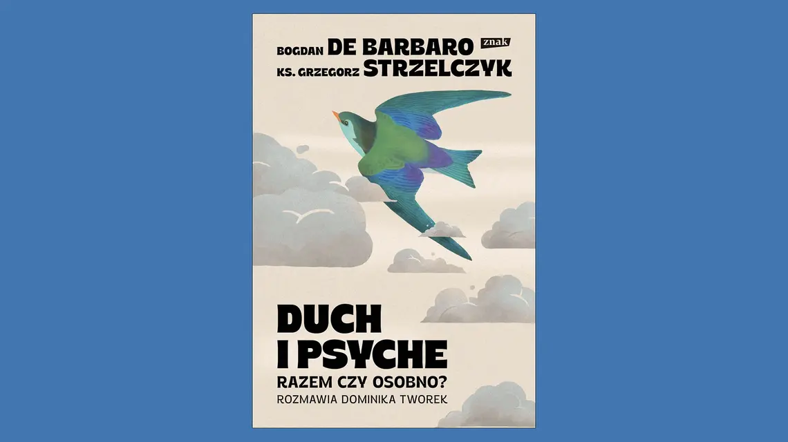 Bogdan de Barbaro, ks. Grzegorz Strzelczyk, „Duch i Psyche. Razem czy osobno? Rozmawia Dominika Tworek”, Znak // materiały prasowe