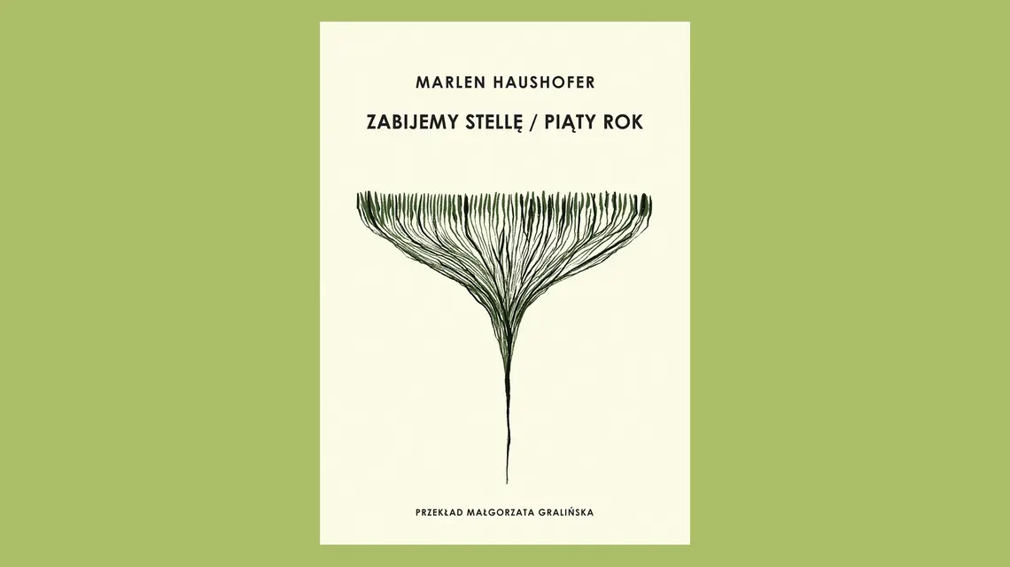 Marlen Haushofer, „Zabijemy Stellę / Piąty rok”, tłum. Małgorzata Gralińska, ArtRage // materiały prasowe