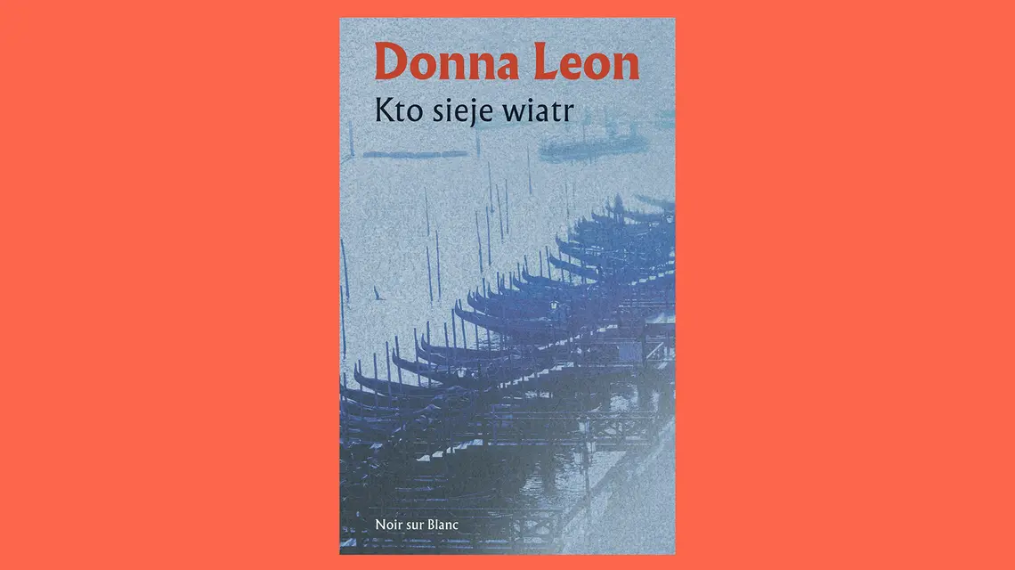 Donna Leon, Kto sieje wiatr, tłum. Małgorzata Kaczarowska. Noir sur Blanc // materiały prasowe