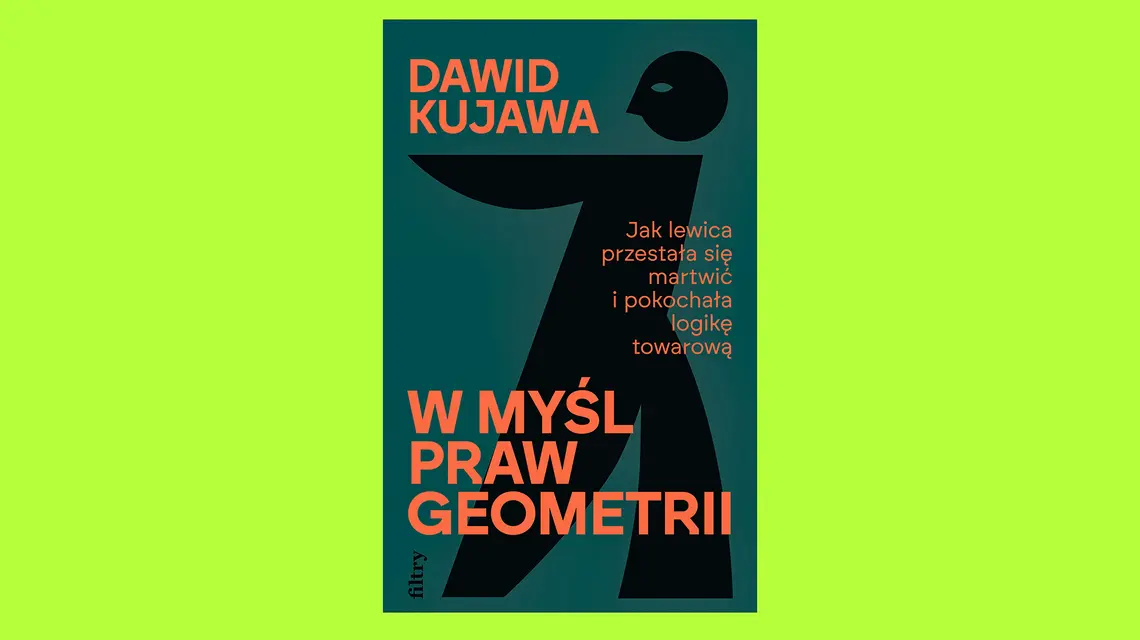 Dawid Kujawa, „W myśl praw geometrii. Jak lewica przestała się martwić i pokochała logikę towarową”, Filtry 2025 // materiały prasowe