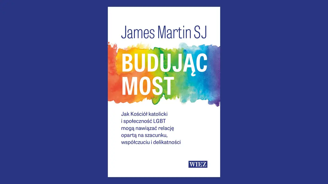 James Martin SI, „Budując most. Jak Kościół katolicki i społeczność LGBT mogą nawiązać relację opartą na szacunku, współczuciu i delikatności”. Więź 2026 // materiały prasowe