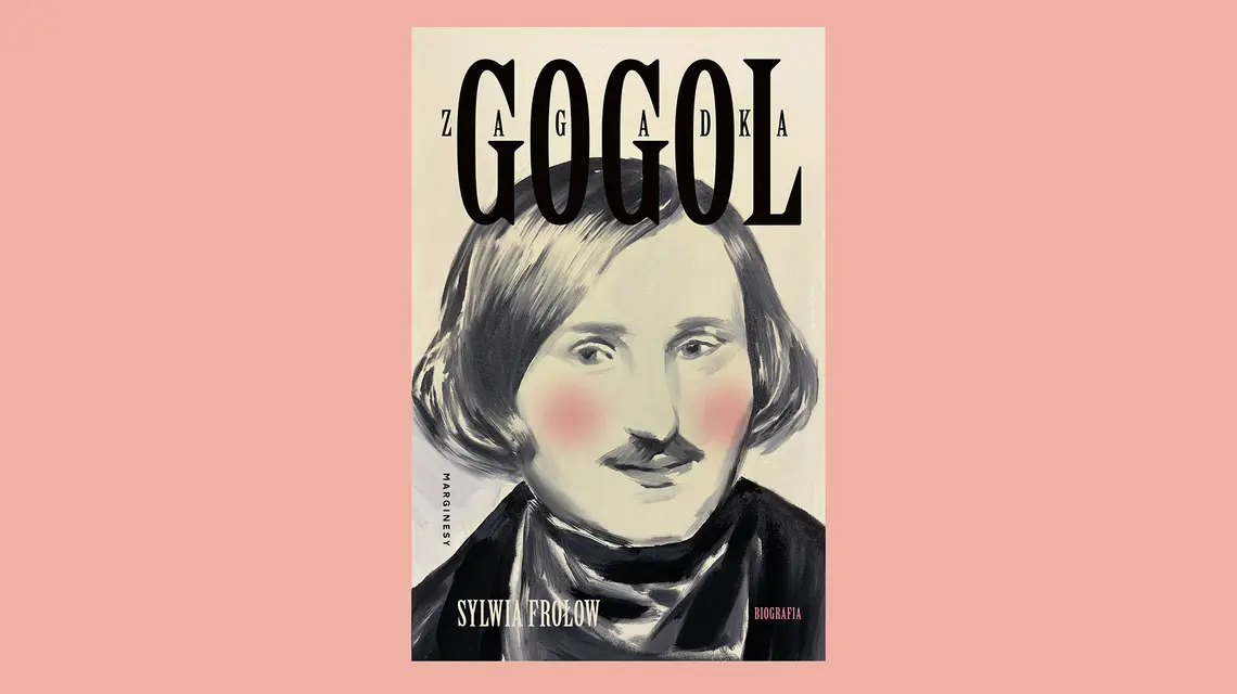 Sylwia Frołow, „Zagadka Gogol. Biografia”, Marginesy, Warszawa 2026 // materiały prasowe