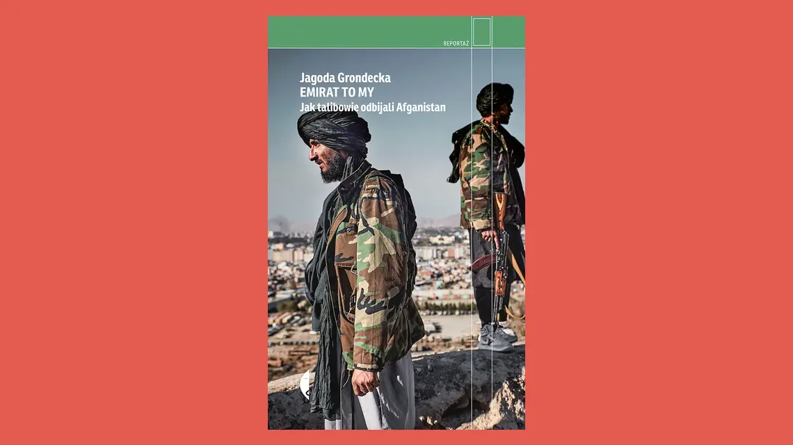Jagoda Grondecka, „Emirat to my. Jak talibowie odbijali Afganistan”, Czarne // materiały prasowe 