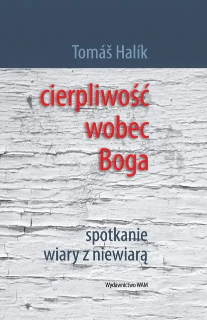 Ks. Tomáš Halík, "Cierpliwość wobec Boga", wyd. WAM / 