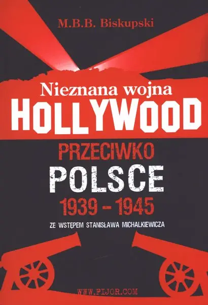 Okładka książki prof. Biskupskiego "Nieznana wojna Hollywood przeciwko Polsce 1939-1945" ze wstępem Stanisława Michalkiewicza / wyd. Fijorr Publishing / 
