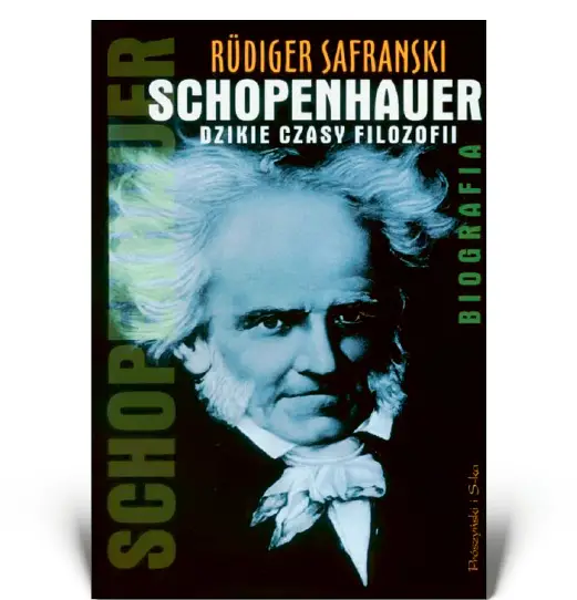 Rüdiger Safranski: SCHOPENHAUER. DZIKIE CZASY FILOZOFII / 