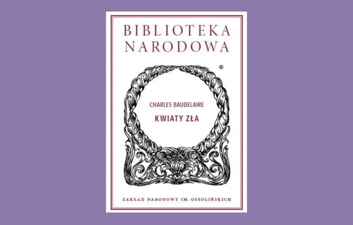 Charles Baudelaire „Kwiaty zła”, Wstęp i opracowanie Tomasz Swoboda // Wydawnictwo Ossolineum
