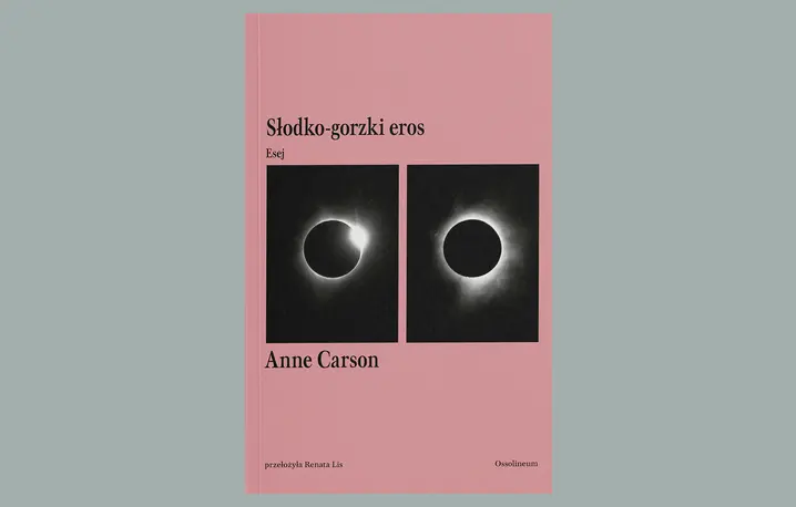 Anne Carson Słodko-gorzki eros. Esej Przekład Renata Lis // Wydawnictwo Ossolineum