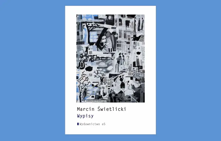Marcin Świetlicki, Wypisy (wiersze 2023-2025), Wydawnictwo a5, Kraków 2026. Biblioteka Poetycka tom 130. // materiały prasowe