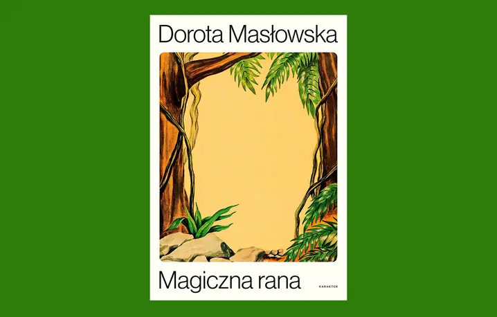 Dorota Masłowska, MAGICZNA RANA, Wydawnictwo Karakter, Kraków 2024 // materiały prasowe