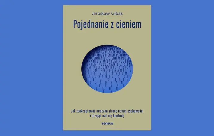 Jarosław Gibas, „Pojednanie z cieniem. Jak zaakceptować mroczną stronę naszej osobowości i przejąć nad nią kontrolę”, wydawnictwo Sensus // materiały prasowe
