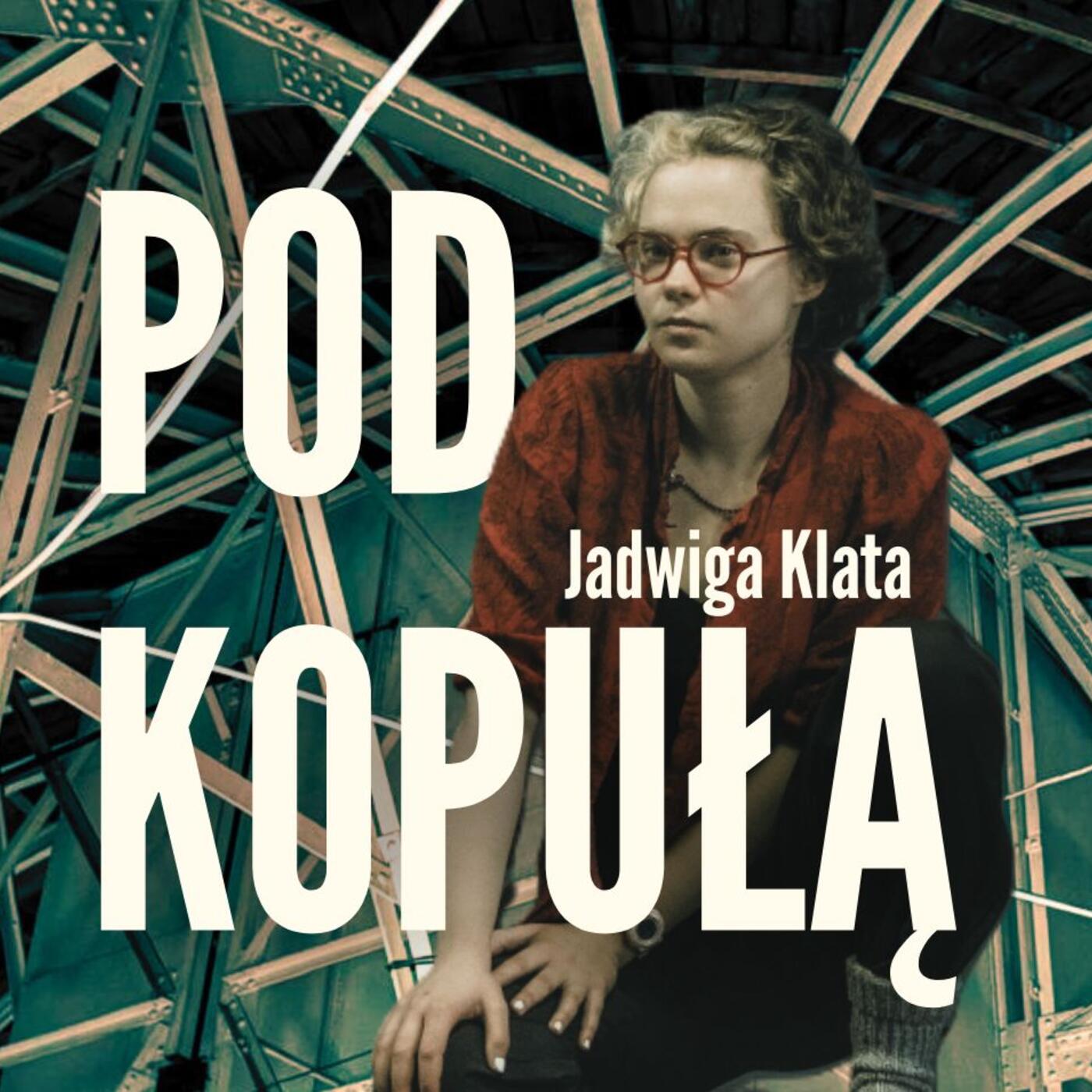 Jadwiga Klata: Z ulic do teatru | Pod kopułą - odc. 11 episode artwork