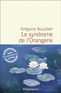 „Le syndrome de l'Orangerie”&nbsp;Gregoire&nbsp;Bouillier