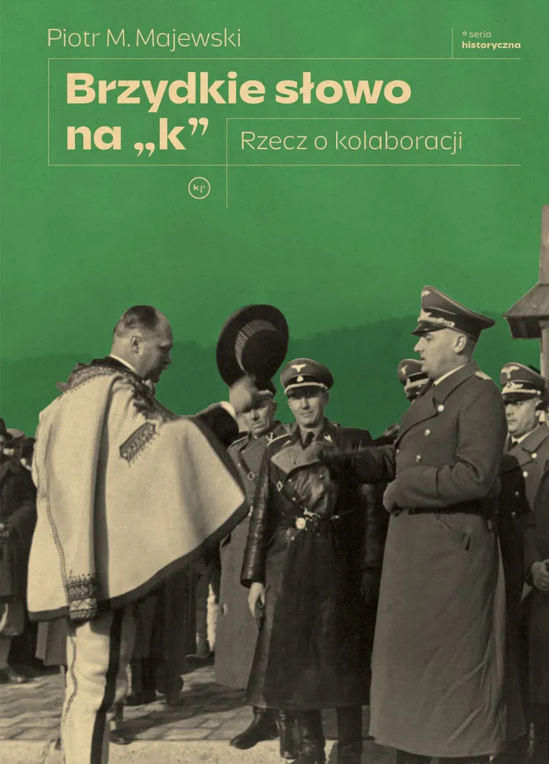 Piotr M. Majewski „Brzydkie słowo na »k«. Rzecz o kolaboracji”, Wydawnictwo Krytyki Politycznej // Materiały prasowe Piotr M. Majewski „Brzydkie słowo na »k«. Rzecz o kolaboracji”, Wydawnictwo Krytyki Politycznej // Materiały prasowe