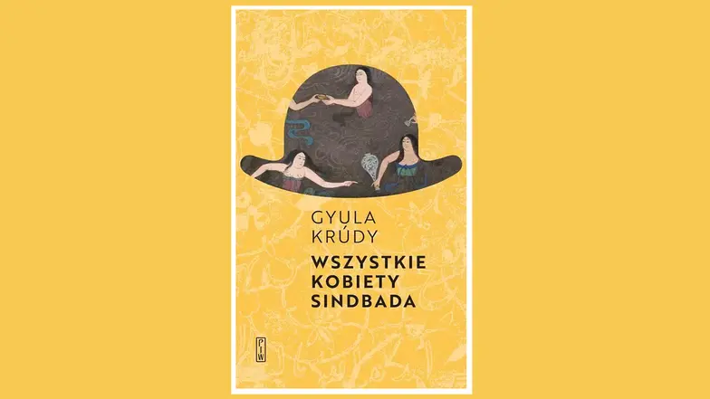 Gyula Krúdy, Wszystkie kobiety Sindbada. Opowiadania wybrane. 