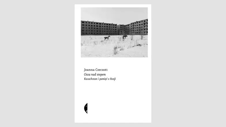Joanna Czeczott, Cisza nad stepem. Wyd. Czarne, 2025 r. // Materiały prasowe