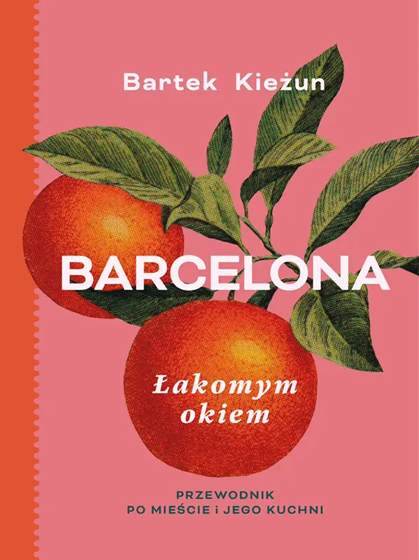 Bartek Kieżun, Barcelona łakomym okiem - przewodnik po mieście i jego kuchni, wyd. Buchmann, 2025 r. // materiały prasowe
