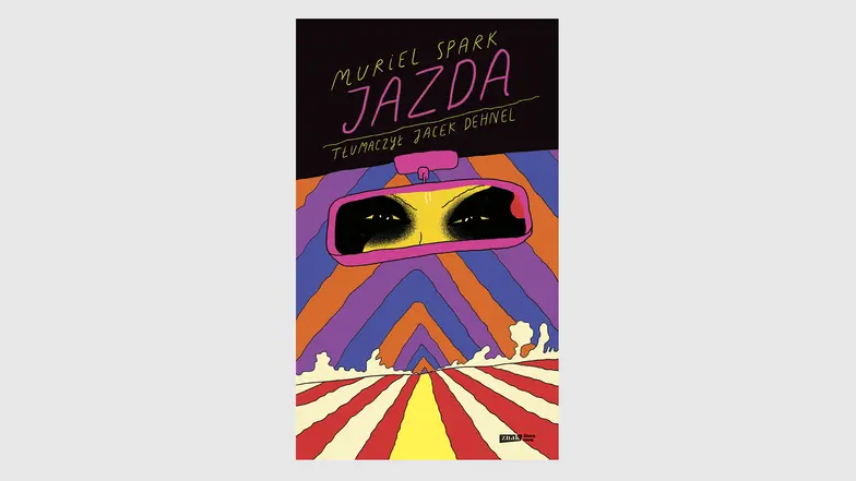 Muriel Spark, Jazda, tłum. Jacek Dehnel, Znak Literanova, Kraków 2025 // materiały prasowe