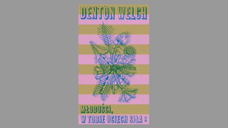 Denton Welch, „Młodości, w tobie uciech siła", przekład i posłowie Marcin Szuster. Państwowy Instytut Wydawniczy, Warszawa 2025 // materiały prasowe