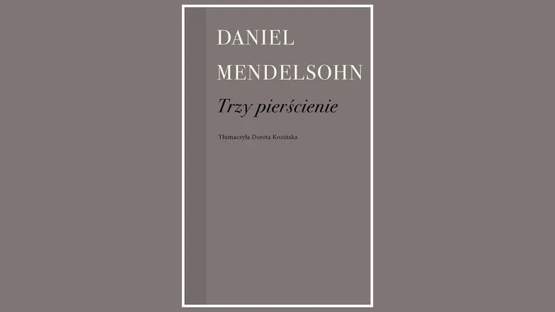 Daniel Mendelsohn, Trzy pierścienie. Wydawnictwo Próby, 2025 r. // materiały prasowe