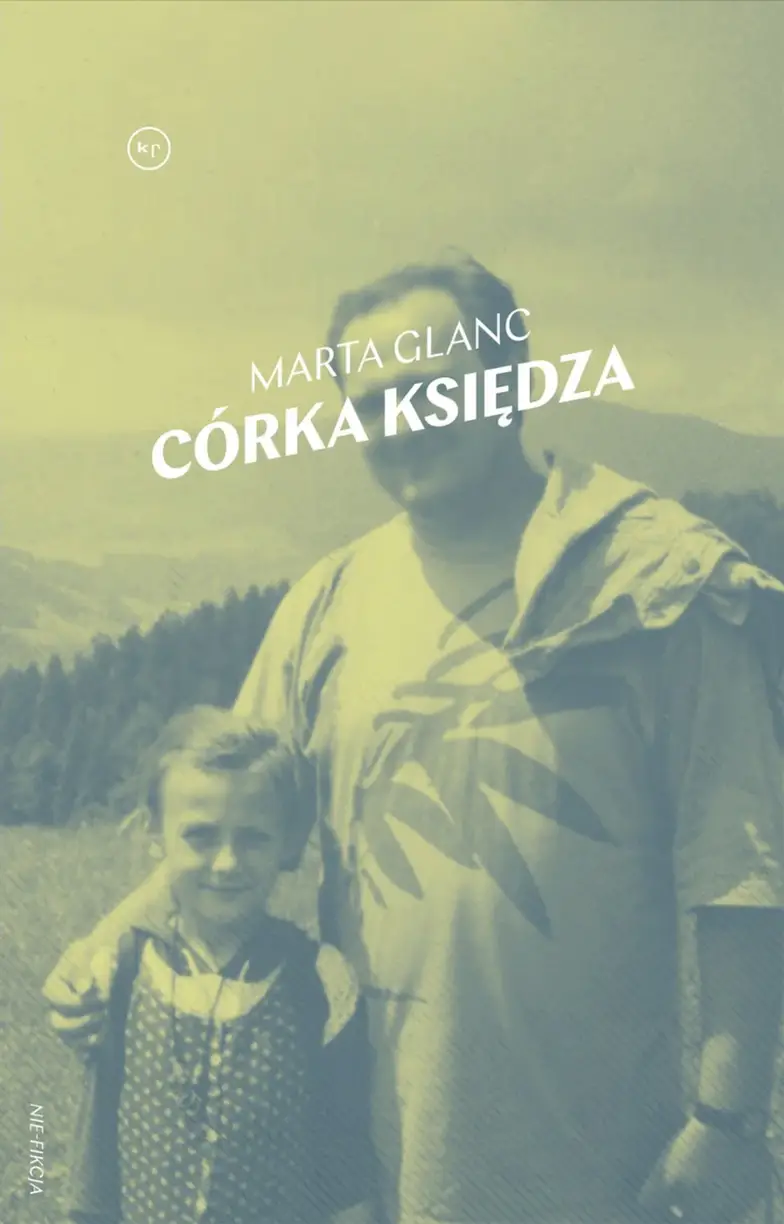 Marta Glanc CÓRKA KSIĘDZA Wydawnictwo Krytyki Politycznej, Warszawa 2023 // Materiały prasowe Marta Glanc CÓRKA KSIĘDZA Wydawnictwo Krytyki Politycznej, Warszawa 2023 // Materiały prasowe