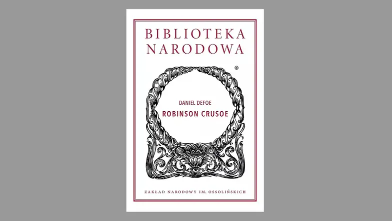 Daniel Defoe, „Robinson Crusoe", przekład Józef Birkenmajer, nieznany tłumacz, Michał Lachman. Wstęp i opracowanie Jakub Lipski. Zakład Narodowy im. Ossolińskich, Wrocław 2025 // materiały prasowe