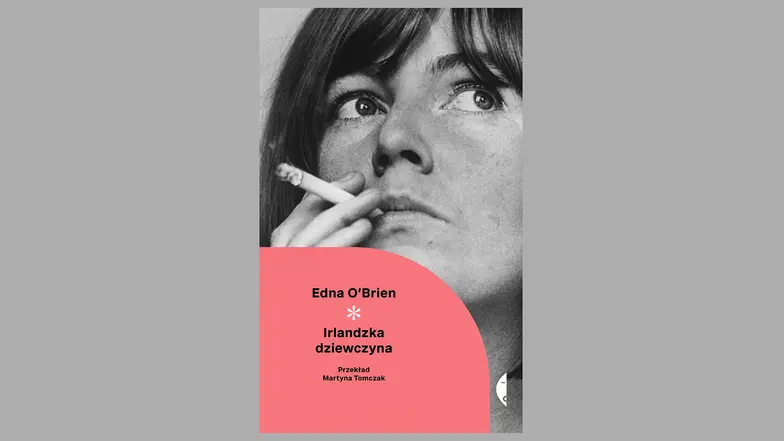 Edna O’Brien, „Irlandzka dziewczyna”, przełożyła Martyna Tomczak. Wydawnictwo Czarne // materiały prasowe