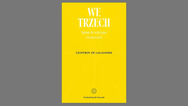 Geoffroy de Lagasnerie, „We trzech. Dążenie, by wyjść poza”, przeł. Jacek Giszczak, Drzazgi 2025 // materiały prasowe
