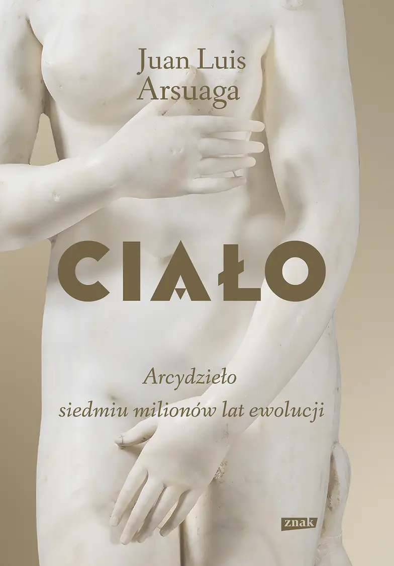 Juan Luis Arsuaga, „Ciało. Arcydzieło siedmiu milionów lat ewolucji”, Znak // materiały prasowe
