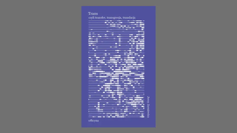 Jerzy Jarniewicz, „Trans, czyli transfer, transgresja, translacja”, wydawnictwo Officyna // materiały prasowe