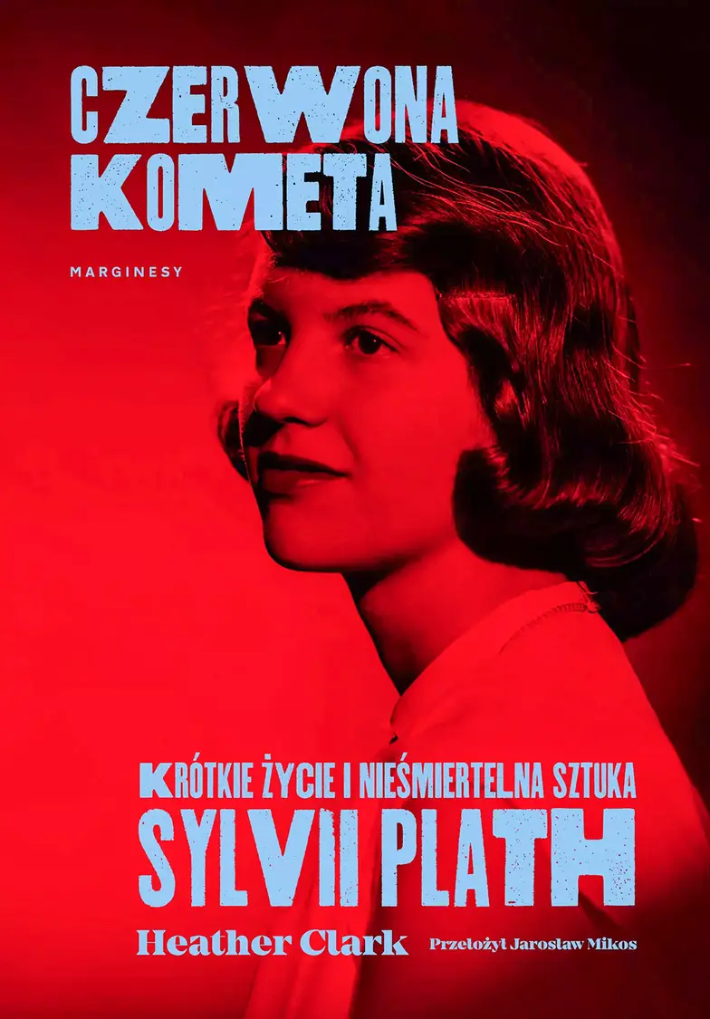  Heather Clark, "Czerwona kometa. Krótkie życie i nieśmiertelna sztuka Sylvii Plath", przeł. Jarosław Mikos, Marginesy, 2025 // materiały prasowe