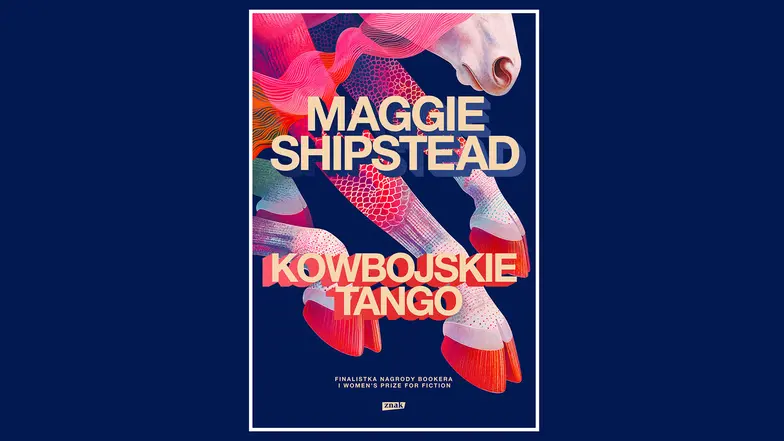 Kowbojskie tango, Maggie Shipstead, tłum. Justyn Hunia, ZNAK, Kraków 2026 