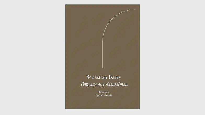 Sebastian Barry, „Tymczasowy dżentelmen”, tłum. Agnieszka Walulik, ArtRage // materiały prasowe Sebastian Barry, „Tymczasowy dżentelmen”, tłum. Agnieszka Walulik, ArtRage // materiały prasowe